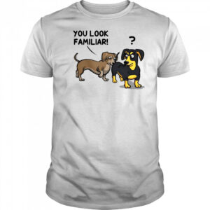 Dogs You Look Familiar T-Shirt
