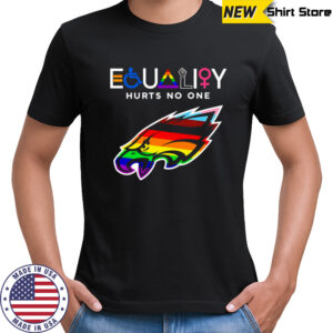 Equality hurts no one Philadelphia Eagles shirt