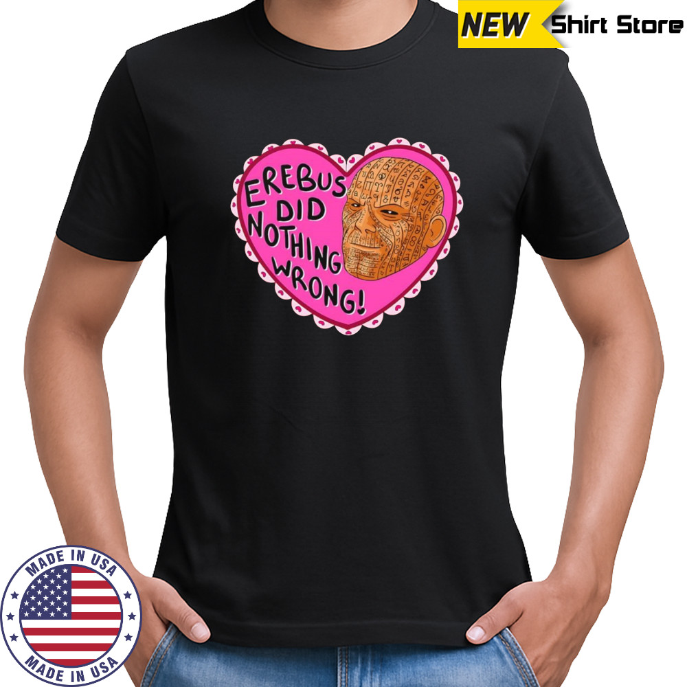 Erebus did nothing wrong shirt