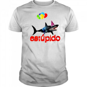 Estupido Shark Birthday shirt