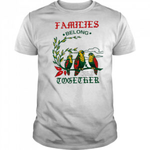 Families Belong Together macaw shirt