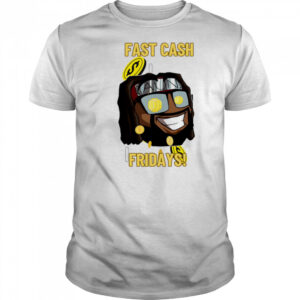 Fast Cash Friday shirt