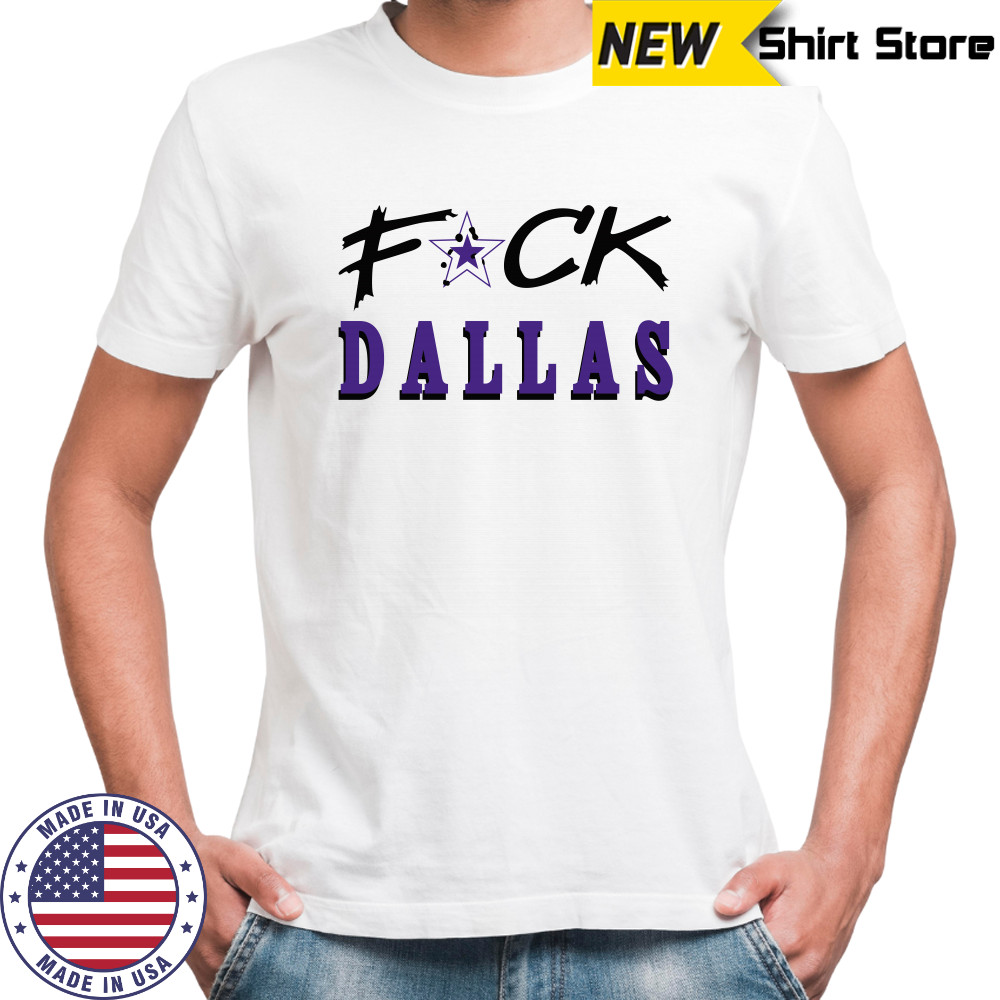 Fuck Dallas Shirt