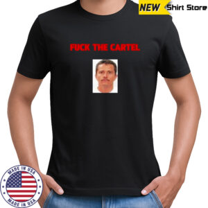 Fuck The Cartel T-Shirt