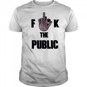 Fuck The Public shirt