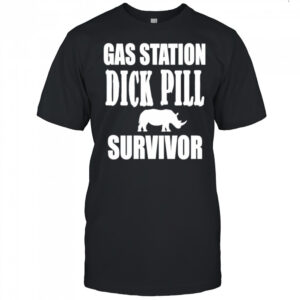 Gas station dick pill survivor shirt