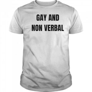 Gay and non verbal shirt
