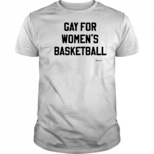 Gay For Women’s Basketball T-shirt