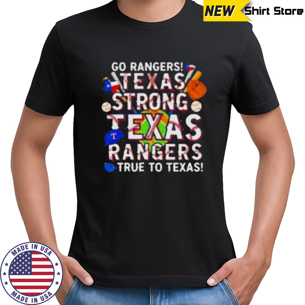 Go Rangers Texas Strong Texas Rangers True To Texas 2025 T Shirt