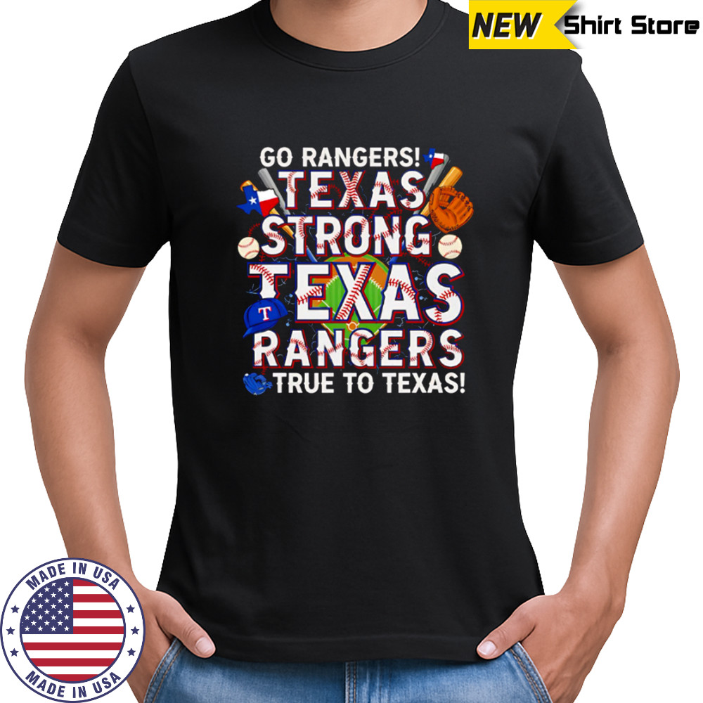 Go Rangers Texas Strong Texas Rangers True To Texas shirt