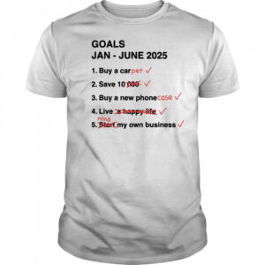 Goals Jan June 2025 shirt