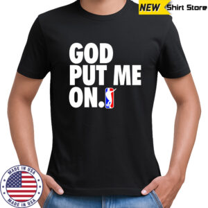 God put me on shirt