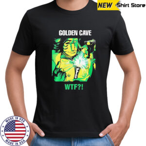 Golden cave wtf shirt