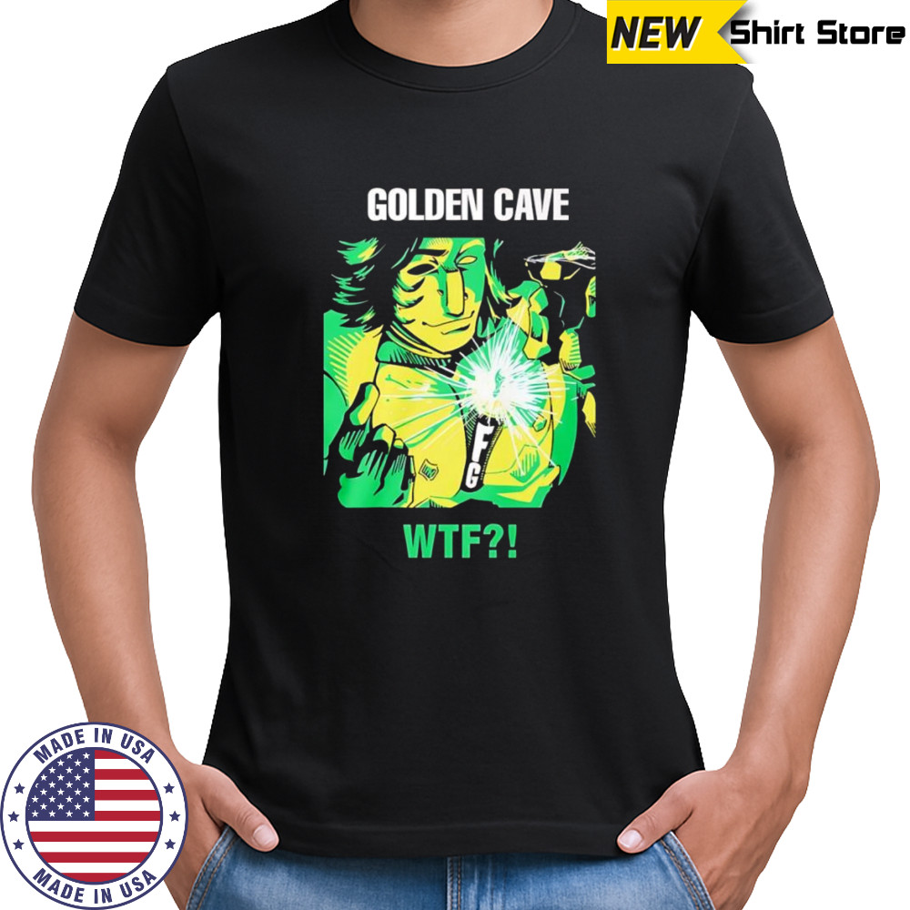 Golden cave wtf shirt