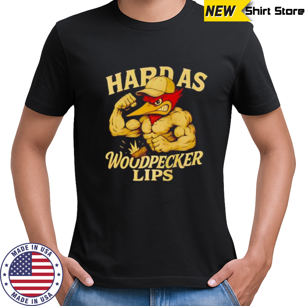 Hard as Woodpecker Lips Gym shirt