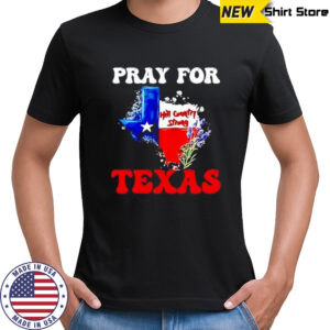 Hill country strong Texas pray for Texas shirt