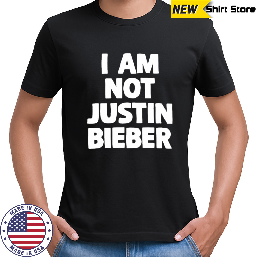 I am not justin Bieber letter shirt