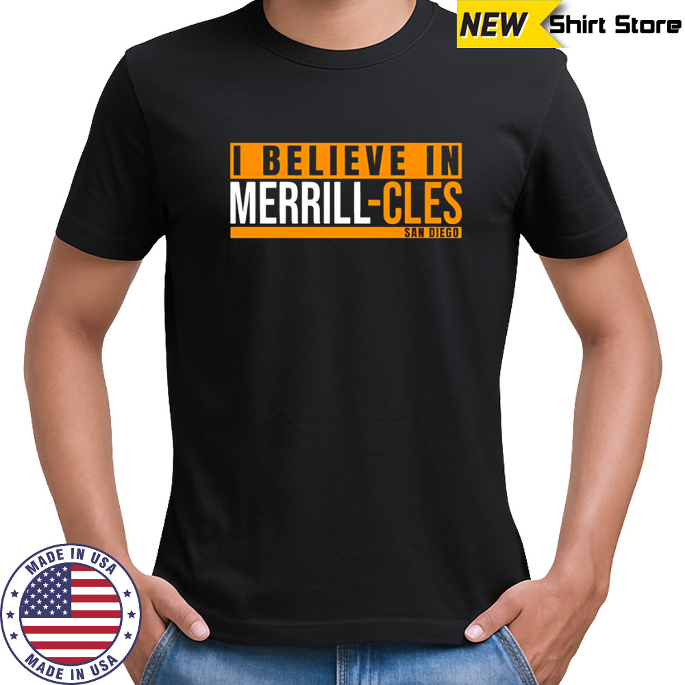 I Believe in Merrill-Cles San Diego shirt