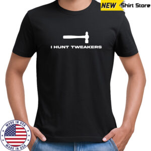 I Hunt Tweakers shirt