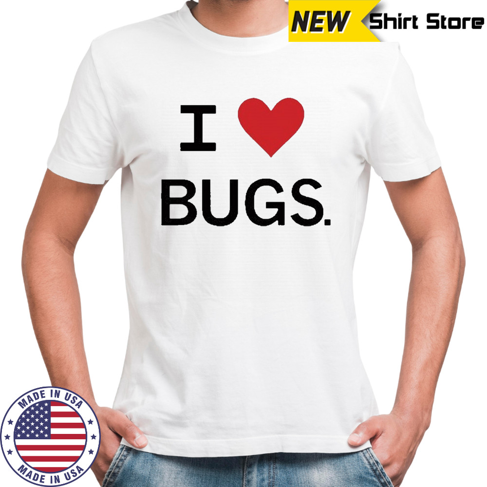 I Love Bugs Funny Shirt