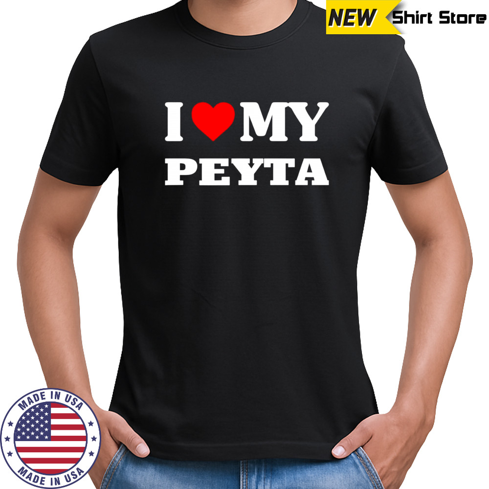 I Love My Peyta shirt