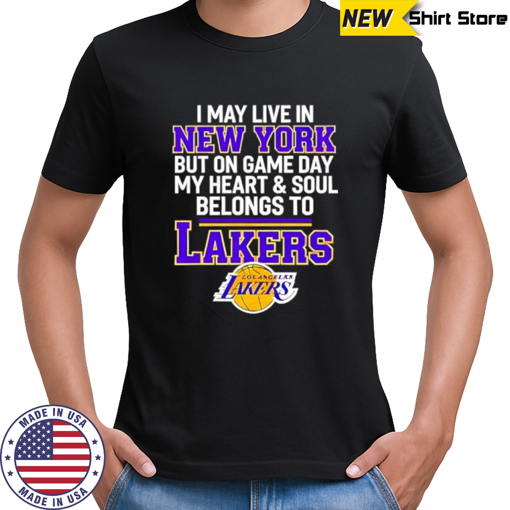 I may live in new york but on game day my heart & soul belongs to Lakers shirt