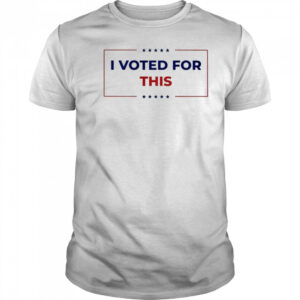 I Voted For This T-shirt