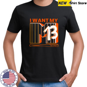 I Want My 13 San Diego shirt