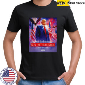 I was the hunted now I’m the hunter president Donald J. Trump shirt