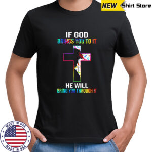 If God Brings You To It shirt