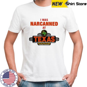 Illegal I was narcanned at Texas roadhouse shirt