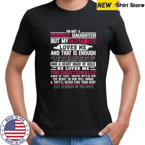 I’m not a perfect daughter but my crazy dad loves me Shirt