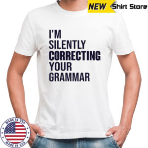 I’m silently correcting your Grammar high school shirt