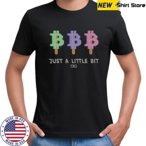 Just A Little Bit T-Shirt