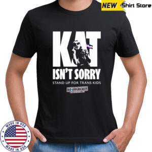 Kat Isn’t Sorry stand up for trans kids shirt