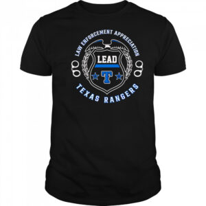Law Enforcement Appreciation Lead Texas Rangers shirt
