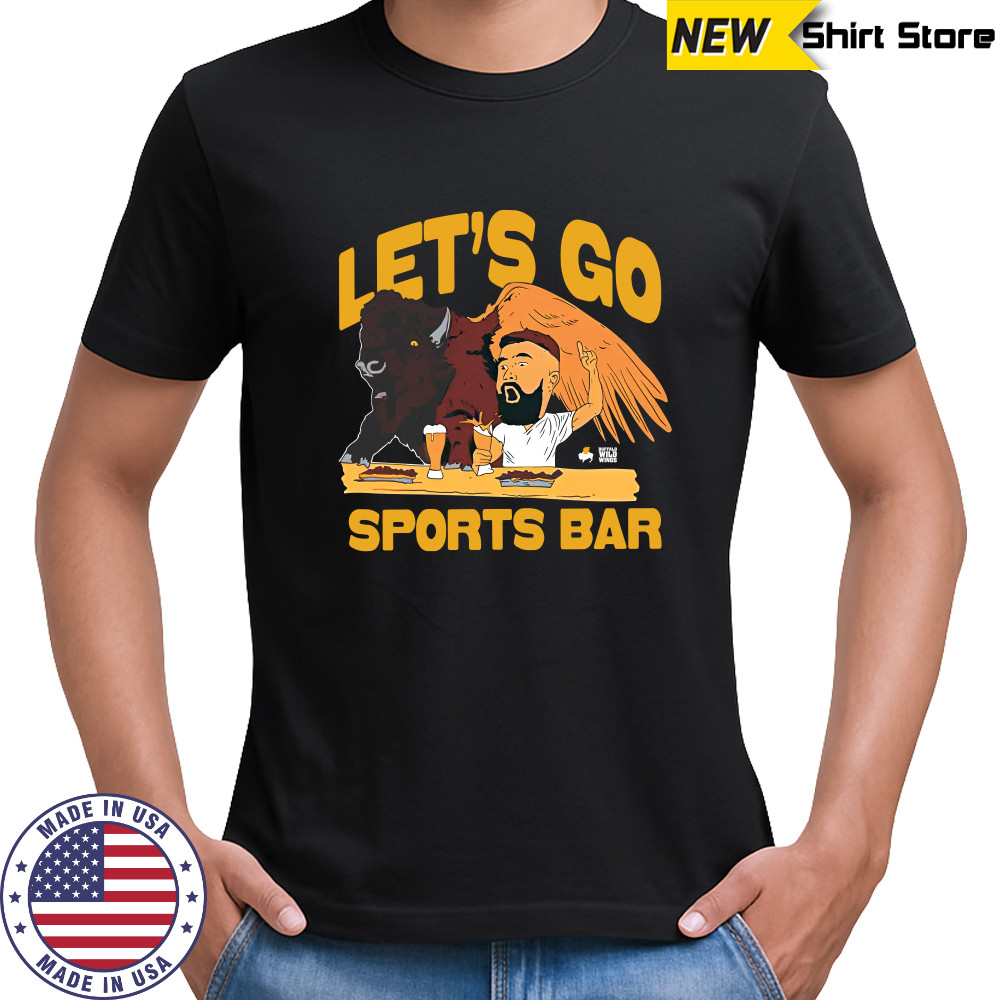 Let'S Go Sports Bar Buffalo Wild Wings And Jason Kelce T-Shirt