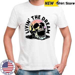 Livin’ The Dream skull shirt
