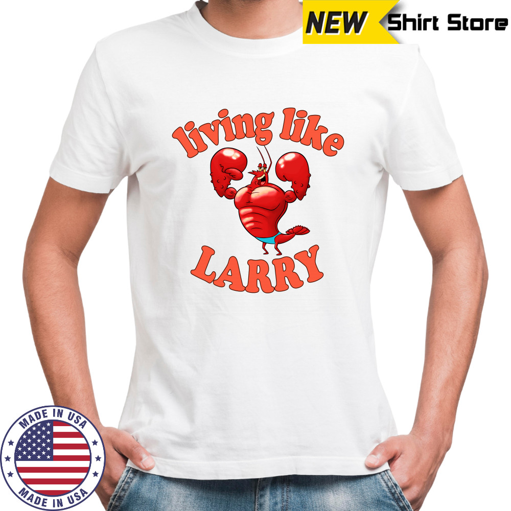 Living Like Larry Lobster Shirt