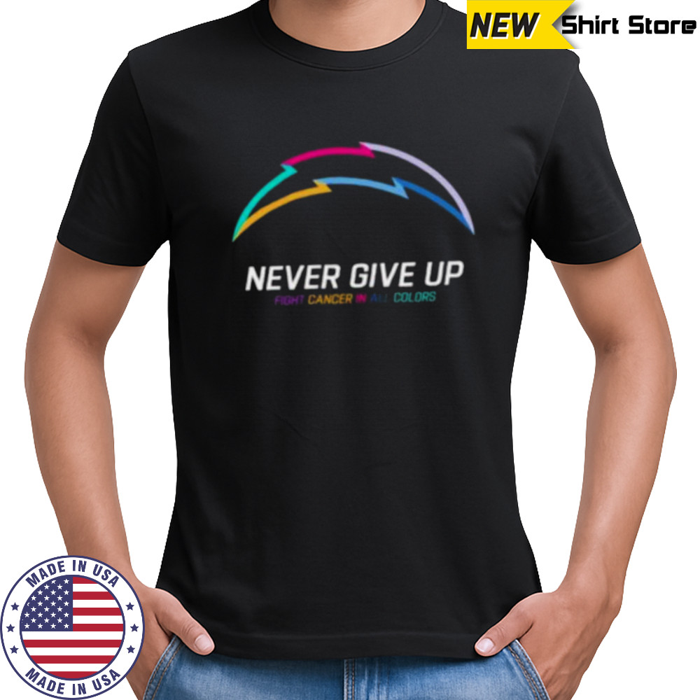 Los Angeles Chargers NFL never give up fight cancer in all colors Shirt