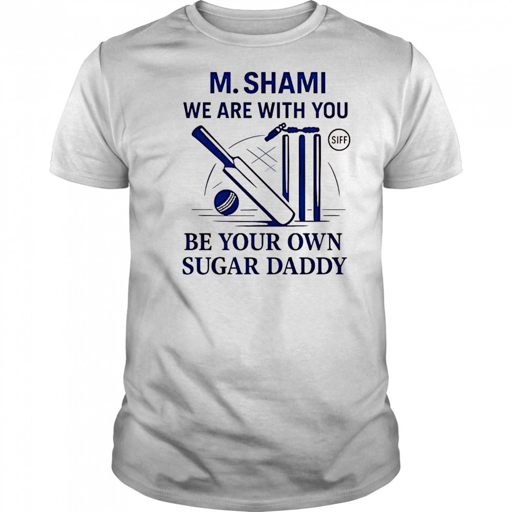 M. Shami We Are With You Be Your Own Sugar Daddy T-Shirt