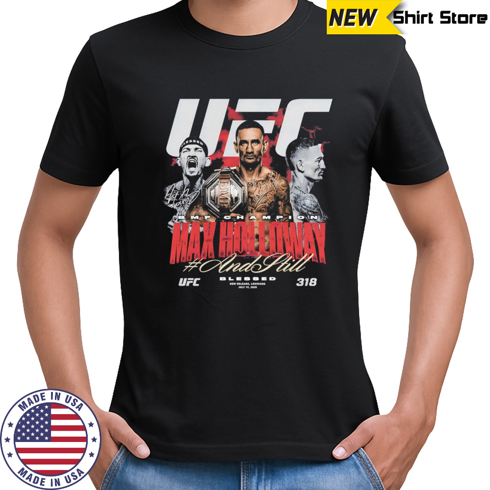 Max Holloway UFC 318 And Still BMF Champion shirt