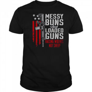 Messy Buns And Loaded Guns Raising Wolves Not Sheep Pro Gun T-Shirt