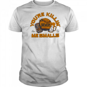 Milwaukee Brewers the Sandlot you’re killin’ me smalls shirt