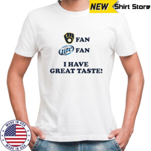 Milwaukee fan Miller Lite fan I have great taste shirt