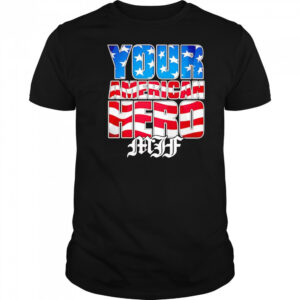 MJF Your American Hero shirt
