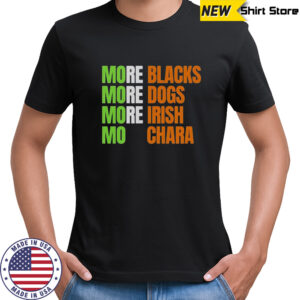 More Blacks More Dogs More Irish Mo Chara T-Shirt