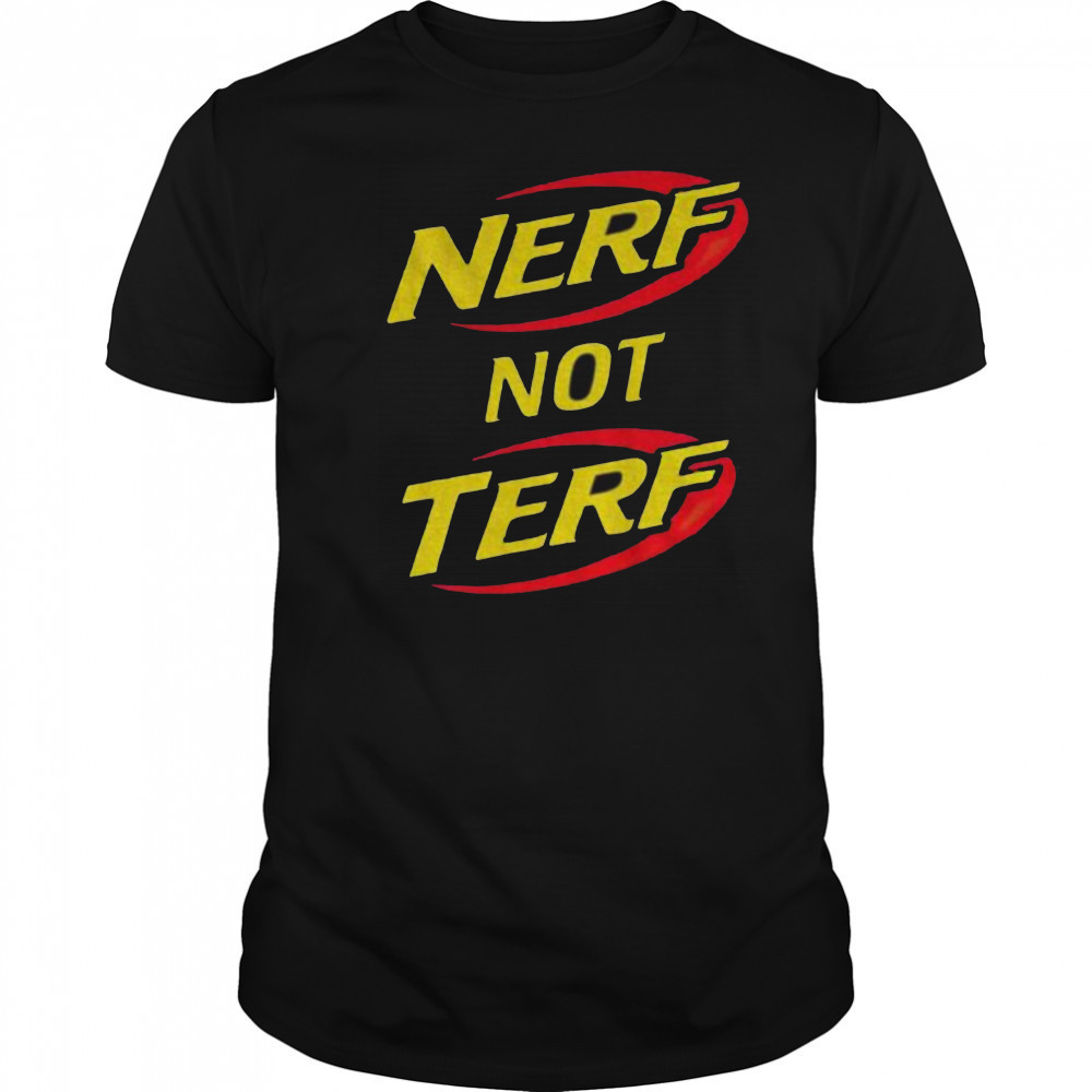 Nerf not terf shirt