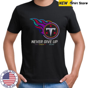 Never Give Up Fight Cancer In All Colors Tennessee Titans T-Shirt