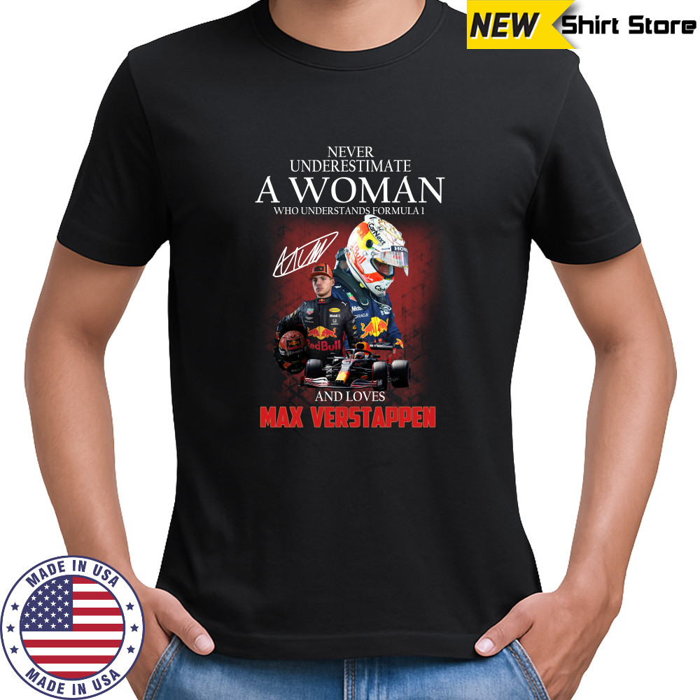 Never underestimate a woman who understands Formula 1 and love Max Verstappen shirts